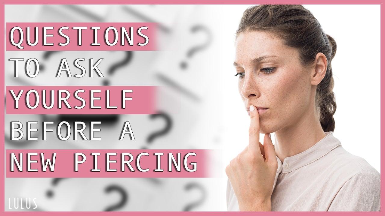 Questions To Ask Yourself Before A New Piercing - Lulu Ave